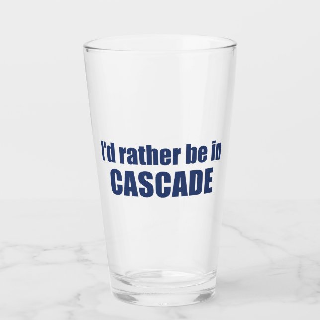 I'd Rather Be In Cascade Idaho Glass (Front)