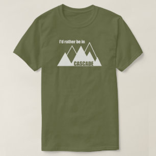 I'd Rather Be In Cascade Idaho Mountain T-Shirt