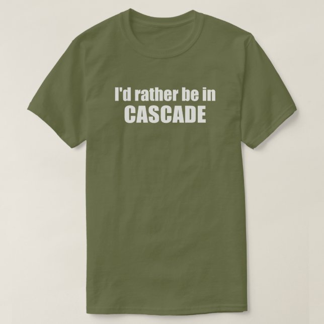 I'd Rather Be In Cascade Idaho T-Shirt (Design Front)