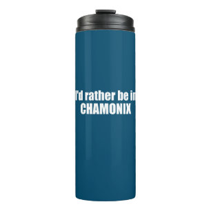 I'd Rather Be In Chamonix France Thermal Tumbler