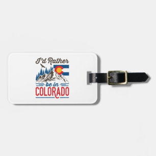 I'd Rather Be in Colorado Luggage Tag