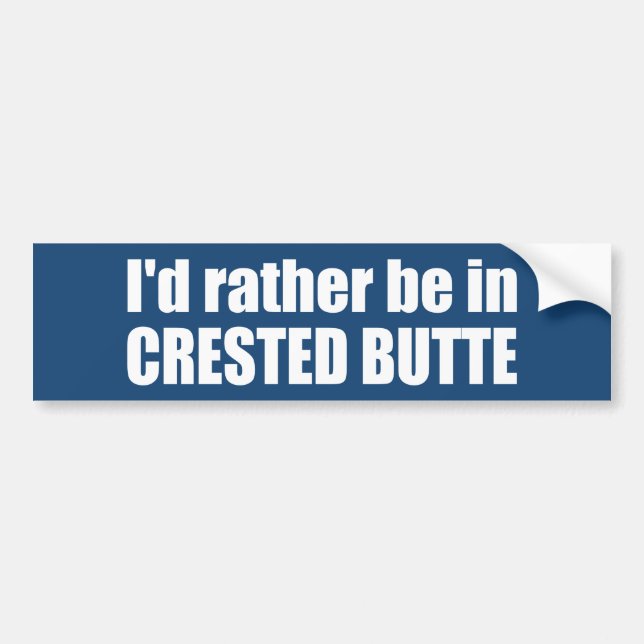 I'd Rather Be In Crested Butte Colorado Bumper Sticker (Front)