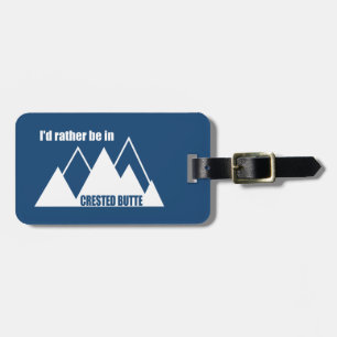 I'd Rather Be In Crested Butte Colorado Mountain Luggage Tag