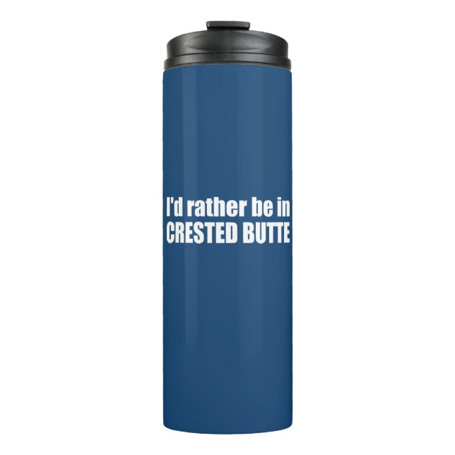 I'd Rather Be In Crested Butte Colorado Thermal Tumbler (Front)