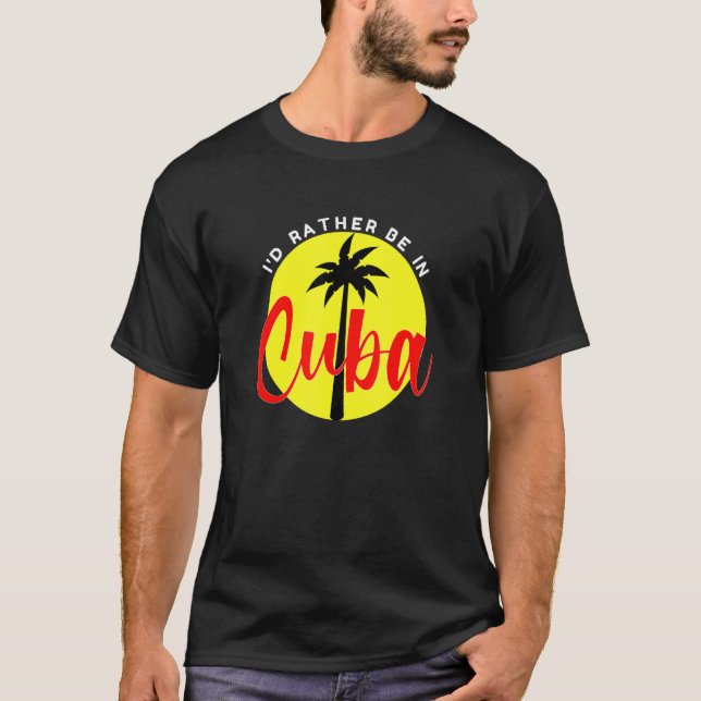 I'd Rather Be in Cuba  Beach Vacation Blue T-Shirt (Front)