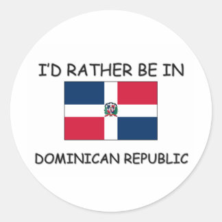 I'd rather be in Dominican Republic Classic Round Sticker