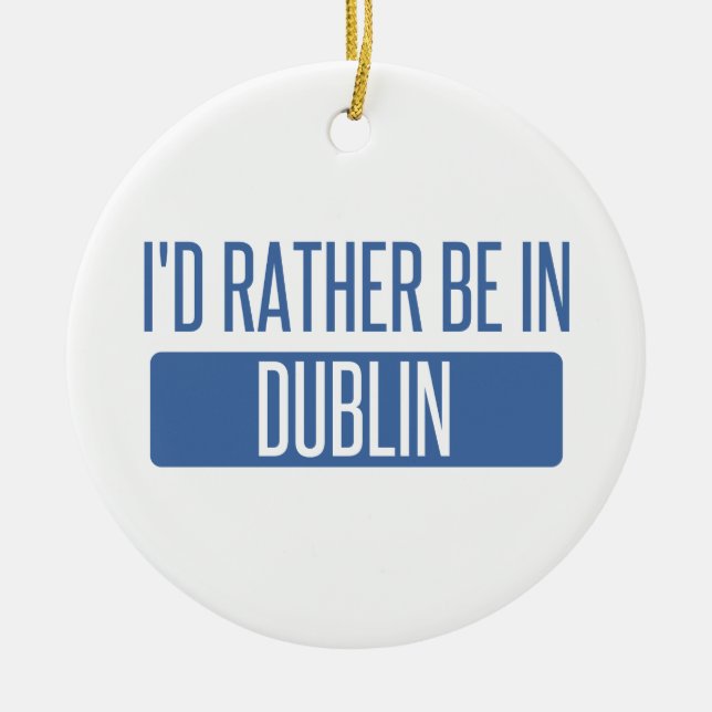 I'd rather be in Dublin CA Ceramic Tree Decoration (Front)