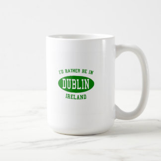 I'd Rather Be In Dublin, ireland Coffee Mug