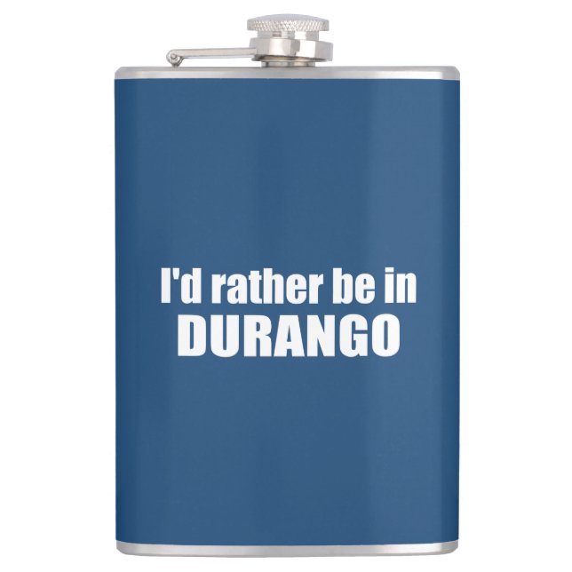 I'd Rather Be In Durango Colorado Hip Flask (Front)
