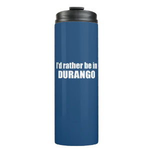 I'd Rather Be In Durango Colorado Thermal Tumbler