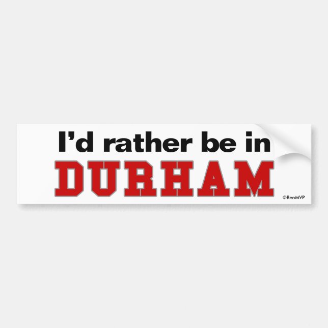 I'd Rather Be In Durham Bumper Sticker (Front)