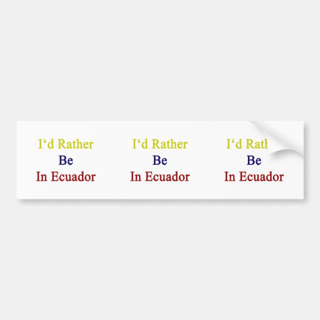 I'd Rather Be In Ecuador Bumper Sticker (Front)
