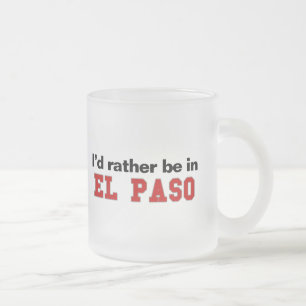 I'd Rather Be In El Paso Frosted Glass Coffee Mug