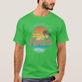 Id rather be in Florida T-Shirt