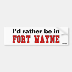 I'd Rather Be In Fort Wayne Bumper Sticker