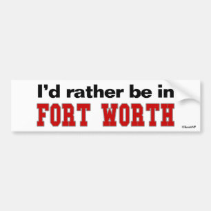 I'd Rather Be In Fort Worth Bumper Sticker