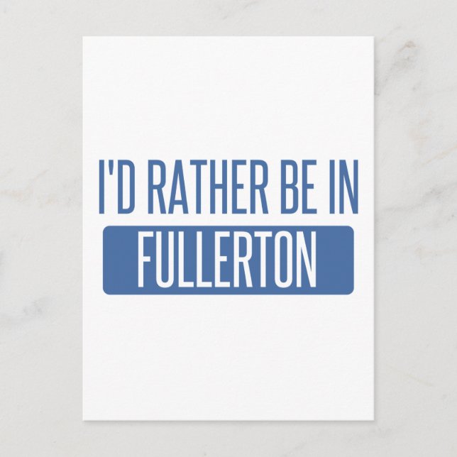 I'd rather be in Fullerton Postcard (Front)