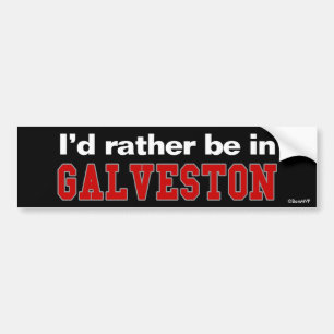 I'd Rather Be In Galveston Bumper Sticker