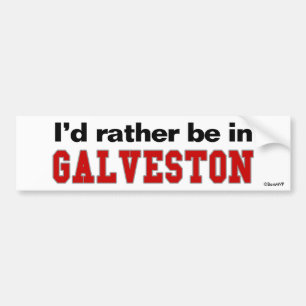 I'd Rather Be In Galveston Bumper Sticker