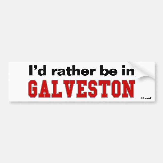 I'd Rather Be In Galveston Bumper Sticker (Front)