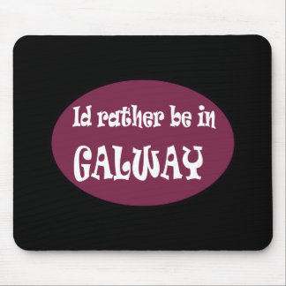 I'd Rather be in GALWAY Mouse Mat