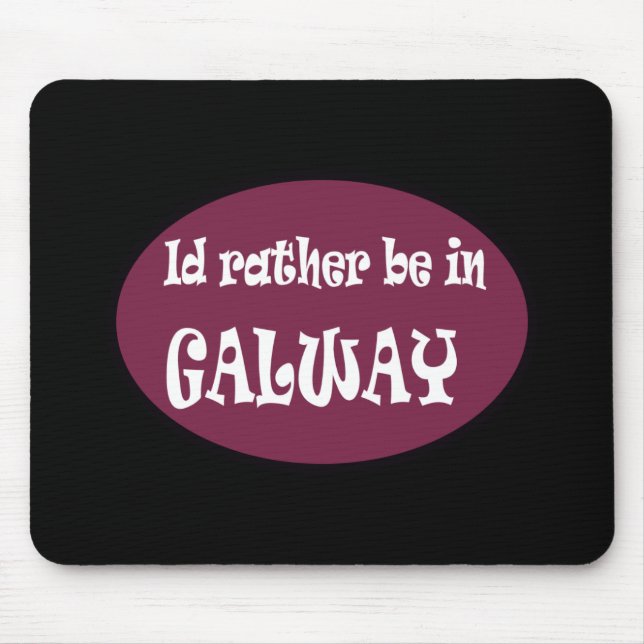 I'd Rather be in GALWAY Mouse Mat (Front)