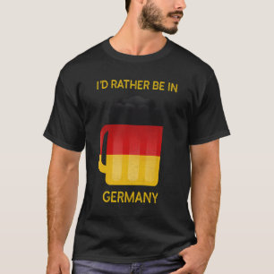 I'D Rather Be In Germany - Funny Germany Flag Souv T-Shirt