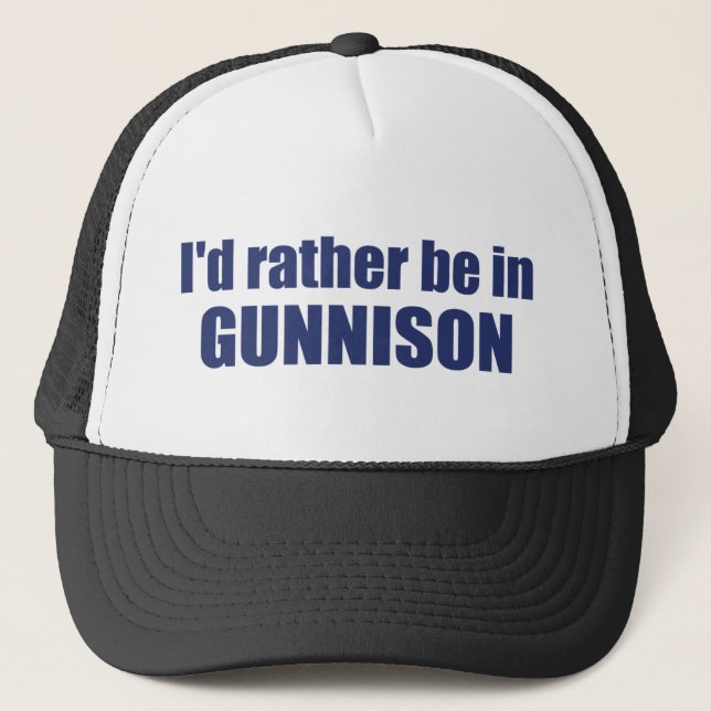 I'd Rather Be In Gunnison Colorado Trucker Hat (Front)