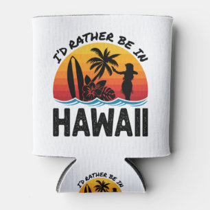I'd Rather Be In Hawaii Can Cooler