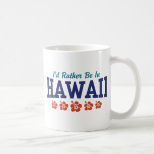 I'd Rather Be In Hawaii Coffee Mug