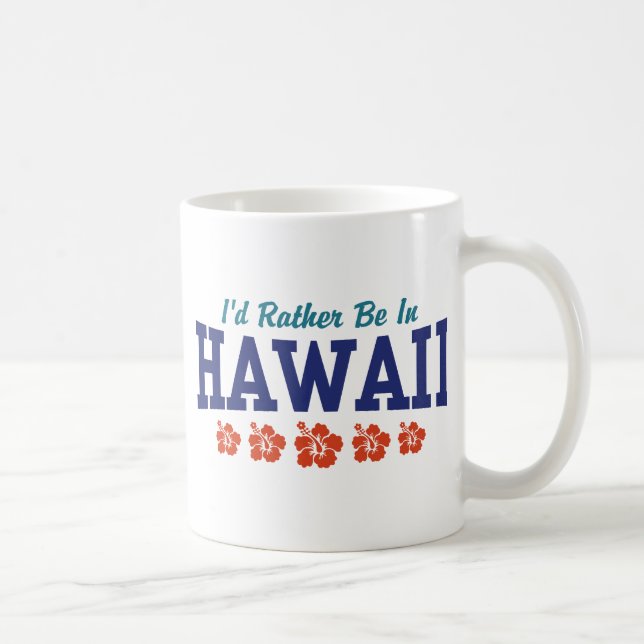 I'd Rather Be In Hawaii Coffee Mug (Right)