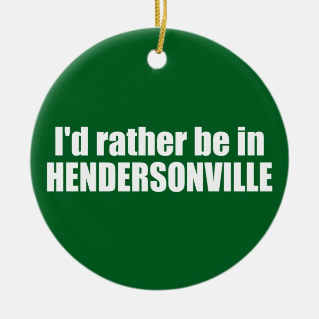 I'd Rather Be In Hendersonville North Carolina Ceramic Tree Decoration (Front)