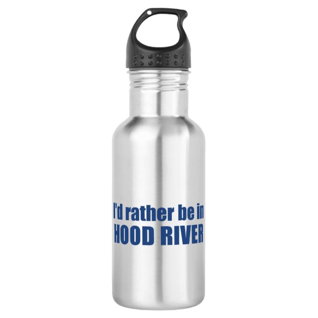 I'd Rather Be In Hood River Oregon 532 Ml Water Bottle (Front)