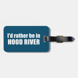 I'd Rather Be In Hood River Oregon Luggage Tag