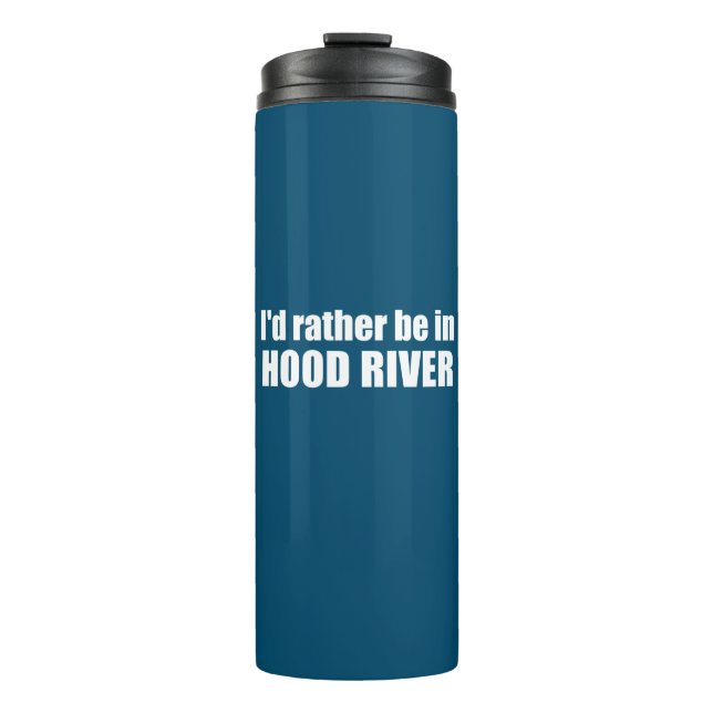 I'd Rather Be In Hood River Oregon Thermal Tumbler (Front)