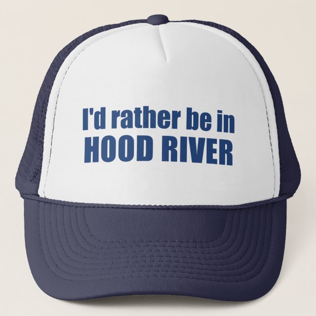 I'd Rather Be In Hood River Oregon Trucker Hat (Front)