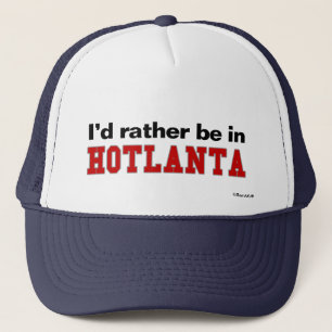I'd Rather Be In Hotlanta Trucker Hat