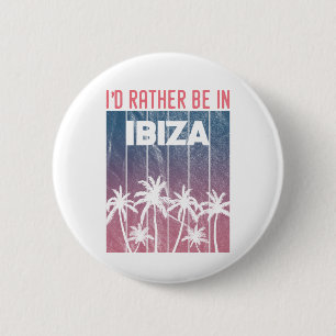 I'd rather be in Ibiza 6 Cm Round Badge
