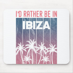 I'd rather be in Ibiza Mouse Mat