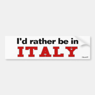I'd Rather Be In Italy Bumper Sticker