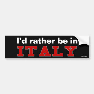 I'd Rather Be In Italy Bumper Sticker