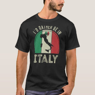Id rather be in Italy T-Shirt