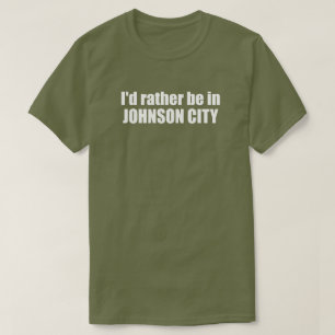 I'd Rather Be In Johnson City Tennessee T-Shirt