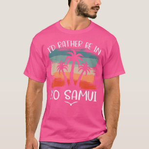 I'D Rather Be In Ko Samui Souvenir Vacation Hiking T-Shirt