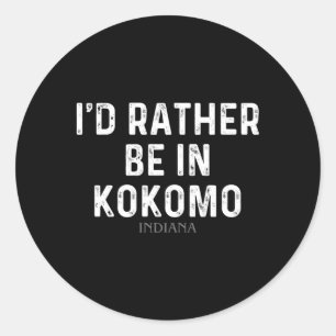 I'D Rather Be In Kokomo Indiana Classic Round Sticker