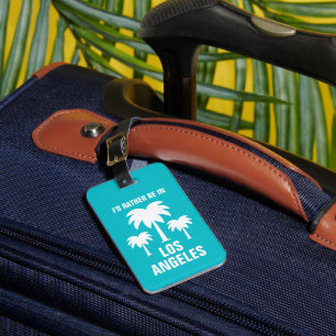 I'd rather be in LA Los Angeles funny palm tree Luggage Tag