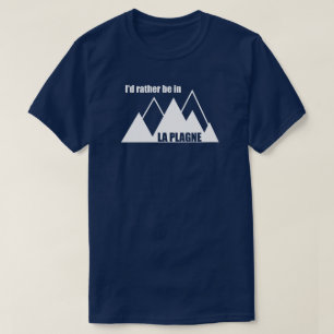 I'd Rather Be In La Plagne France Mountain T-Shirt
