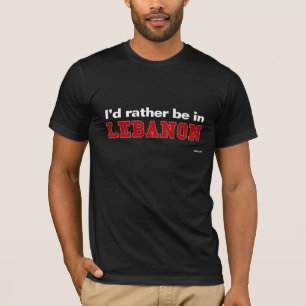 I'd Rather Be In Lebanon T-Shirt
