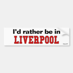 I'd Rather Be In Liverpool Bumper Sticker