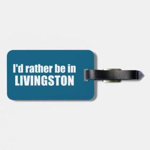 I'd Rather Be In Livingston Montana Luggage Tag